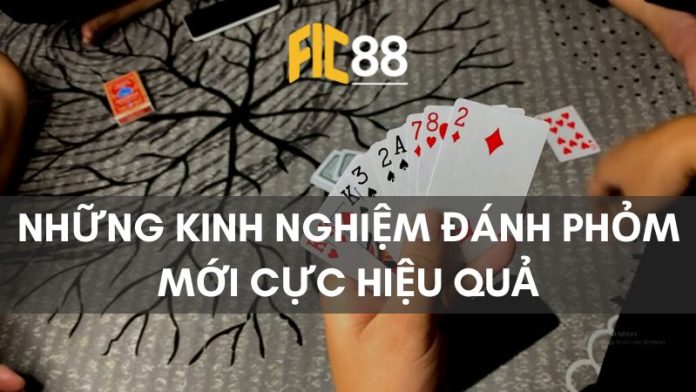 Những kinh nghiệm đánh Phỏm mới cực hiệu quả mà người chơi nên biết