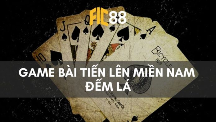 Game bài tiến lên miền Nam đếm lá cực HOT hiện nay