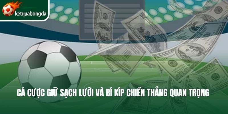 Cá cược giữ sạch lưới và bí kíp chiến thắng quan trọng