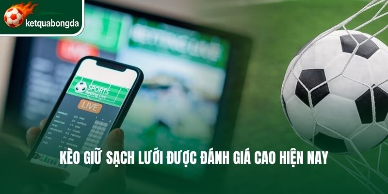Kèo giữ sạch lưới được đánh giá cao hiện nay