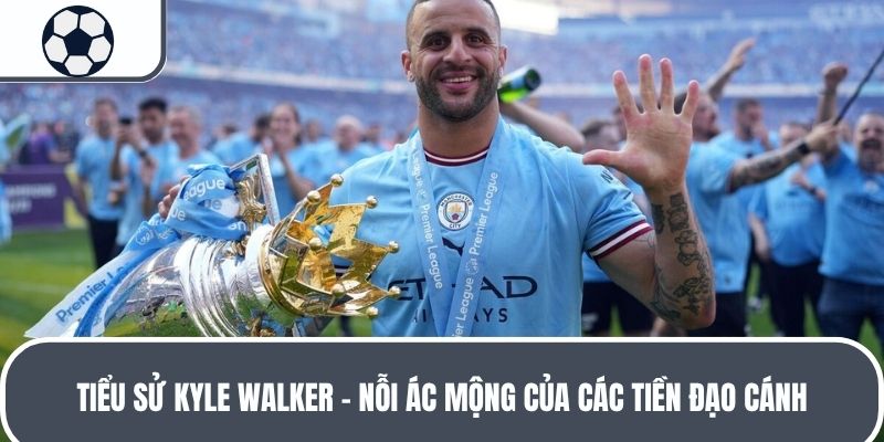 Tiểu Sử Kyle Walker