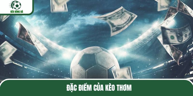 Những đặc điểm cơ bản của kèo thơm